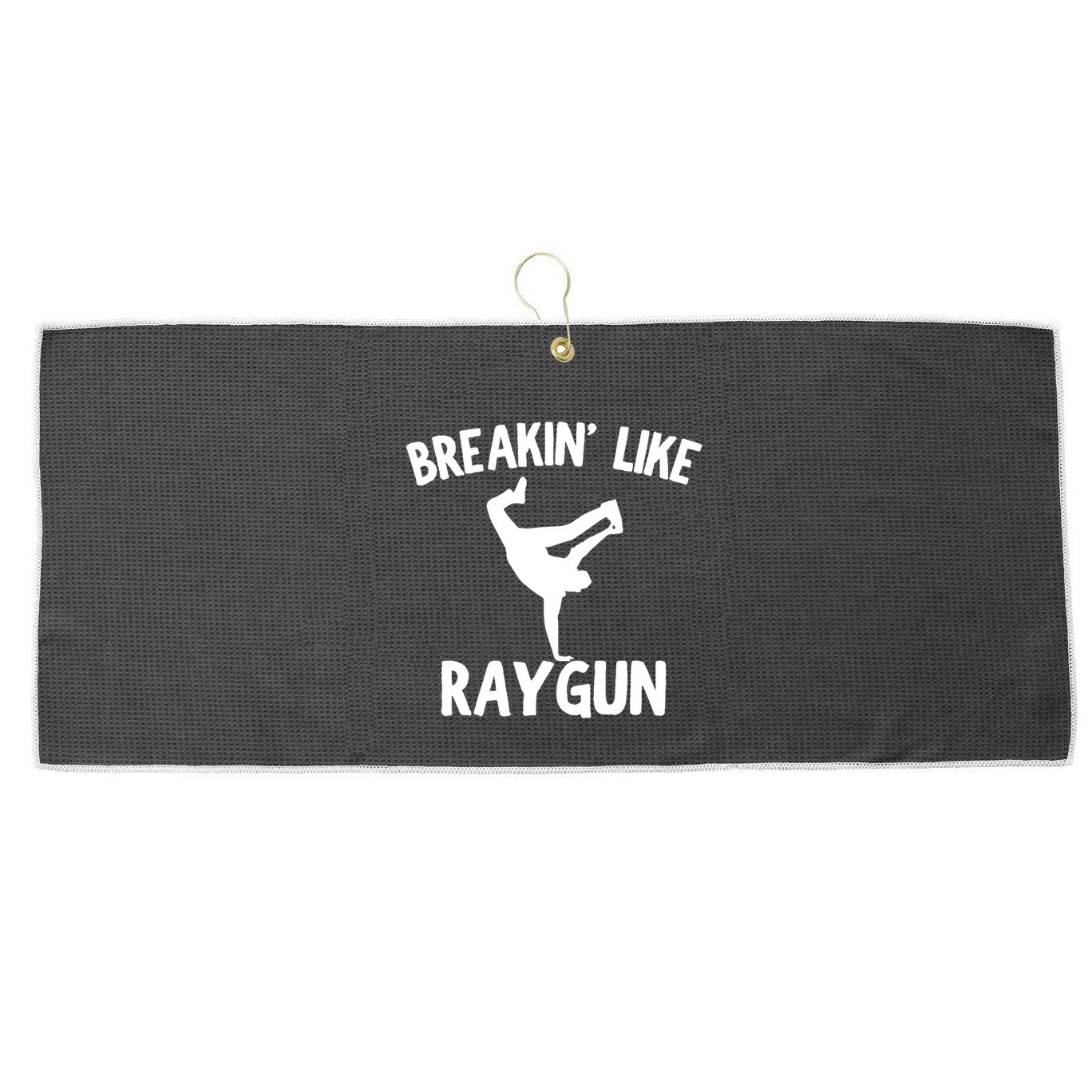 Breakin Like Raygun Viral B Girl Breakdancing Gifts Large Microfiber Waffle Golf Towel