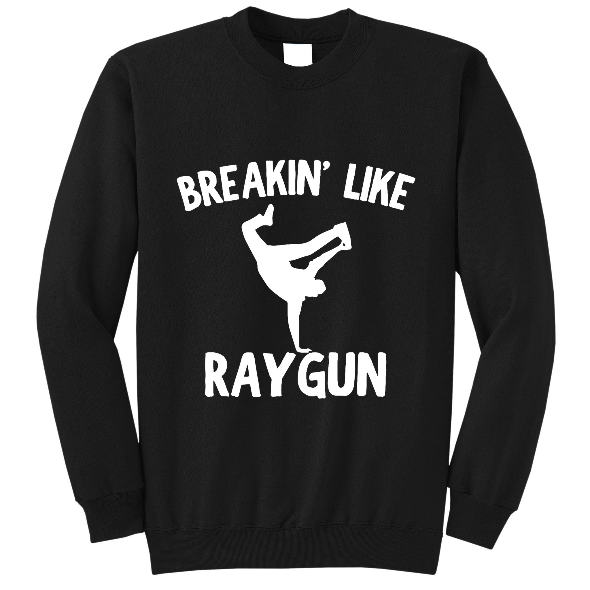 Breakin Like Raygun Viral B Girl Breakdancing Gifts Tall Sweatshirt