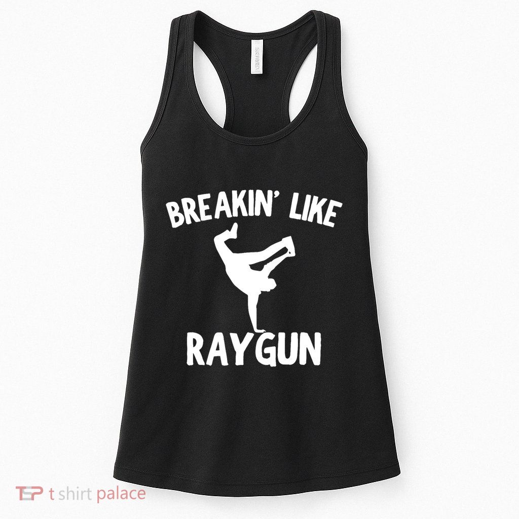 Breakin Like Raygun Viral B Girl Breakdancing Gifts Womens Tank Top