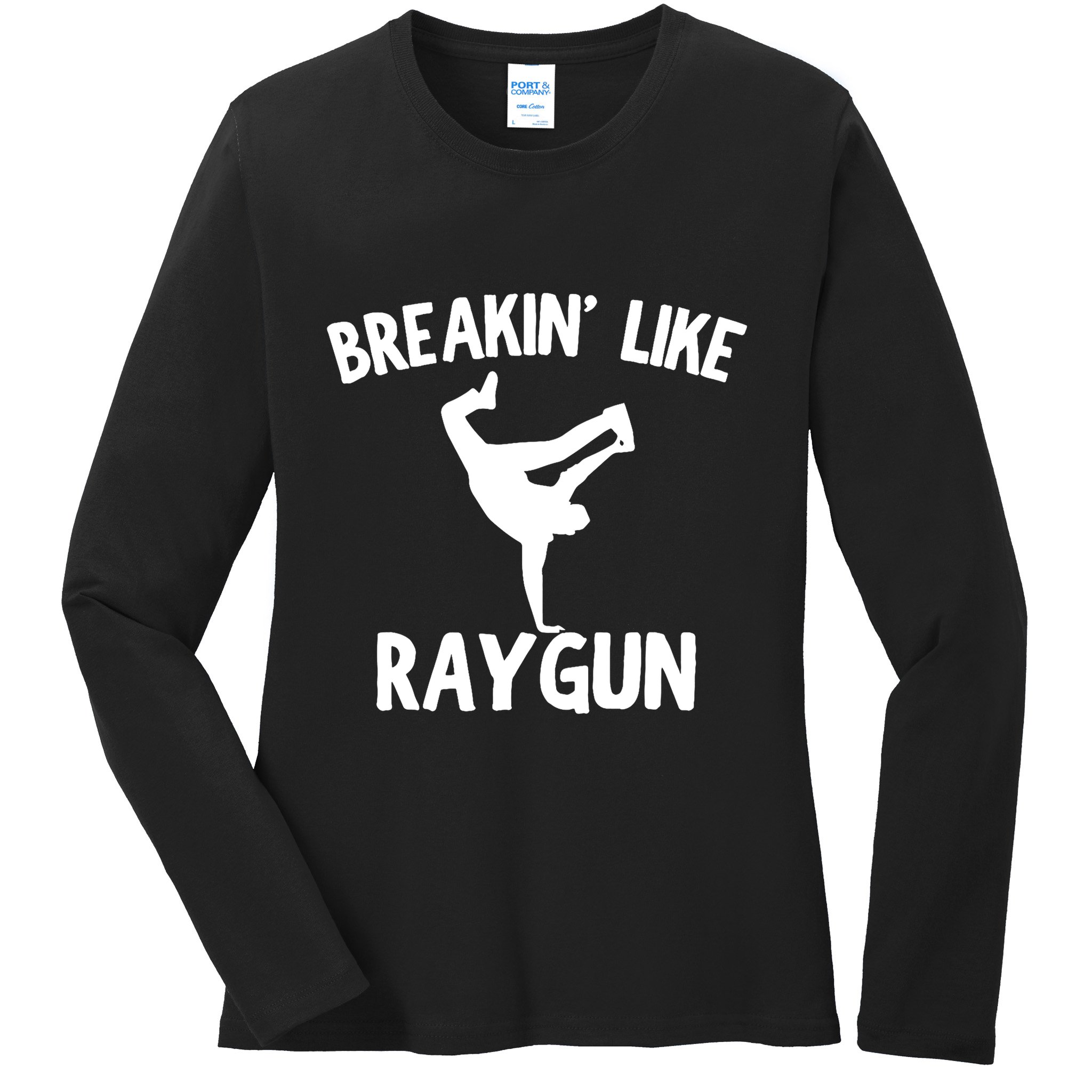 Breakin Like Raygun Viral B Girl Breakdancing Gifts Ladies Long Sleeve Shirt