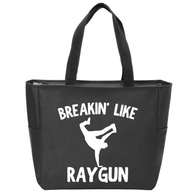 Breakin Like Raygun Viral B Girl Breakdancing Gifts Zip Tote Bag