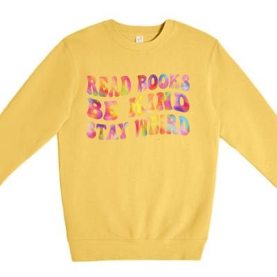 Book Lover Read Books Be Kind Stay Weird Funny Quote Cute Gift Premium Crewneck Sweatshirt