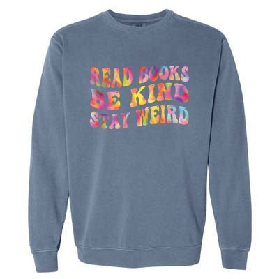 Book Lover Read Books Be Kind Stay Weird Funny Quote Cute Gift Garment-Dyed Sweatshirt