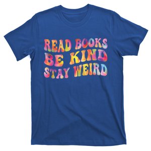 Book Lover Read Books Be Kind Stay Weird Funny Quote Cute Gift T-Shirt