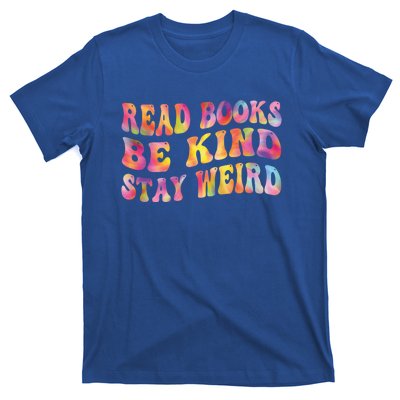 Book Lover Read Books Be Kind Stay Weird Funny Quote Cute Gift T-Shirt