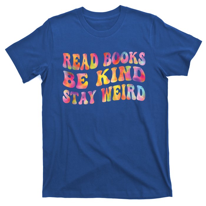 Book Lover Read Books Be Kind Stay Weird Funny Quote Cute Gift T-Shirt