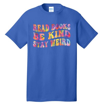 Book Lover Read Books Be Kind Stay Weird Funny Quote Cute Gift Tall T-Shirt