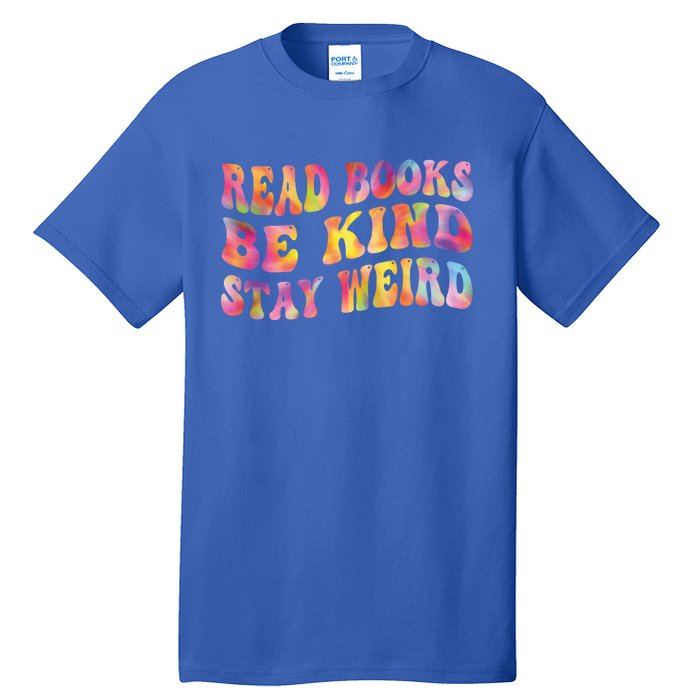 Book Lover Read Books Be Kind Stay Weird Funny Quote Cute Gift Tall T-Shirt