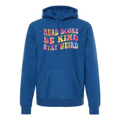 Book Lover Read Books Be Kind Stay Weird Funny Quote Cute Gift Premium Hoodie