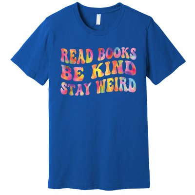 Book Lover Read Books Be Kind Stay Weird Funny Quote Cute Gift Premium T-Shirt