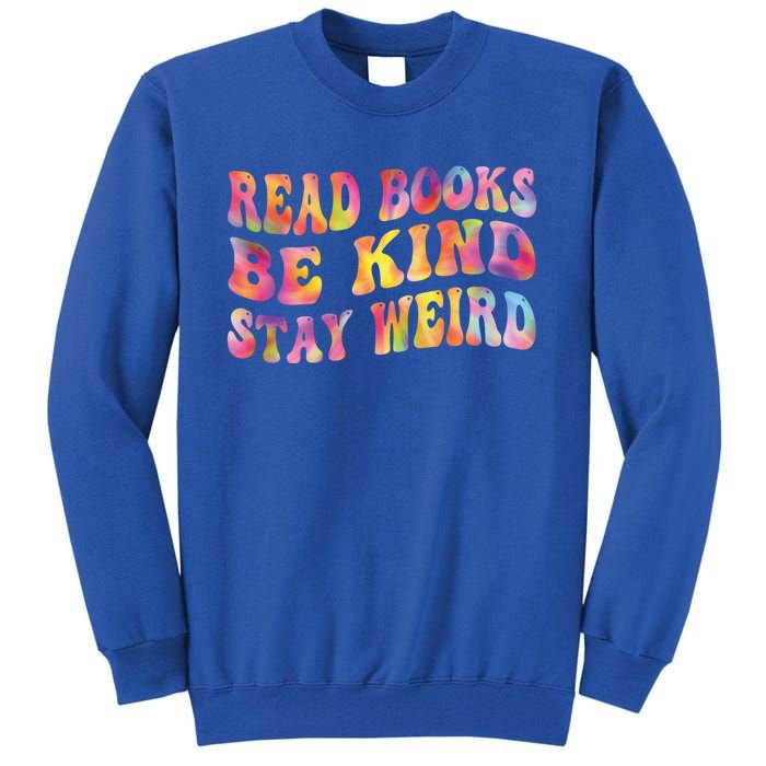 Book Lover Read Books Be Kind Stay Weird Funny Quote Cute Gift Tall Sweatshirt