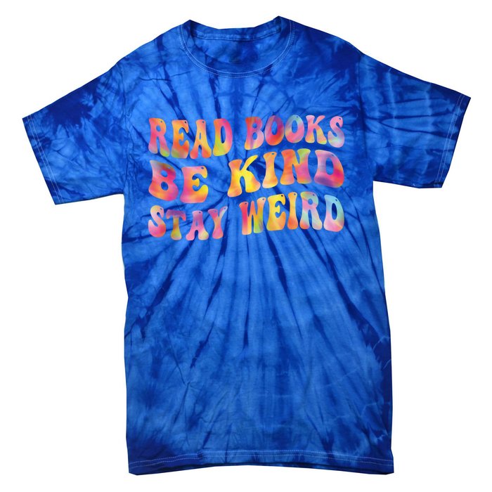 Book Lover Read Books Be Kind Stay Weird Funny Quote Cute Gift Tie-Dye T-Shirt