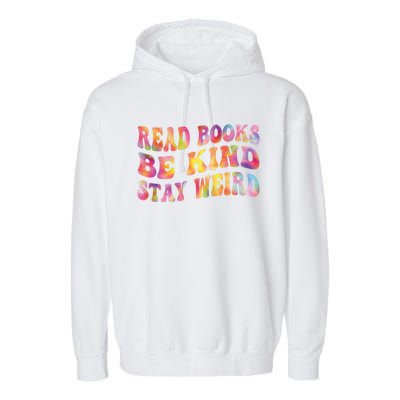 Book Lover Read Books Be Kind Stay Weird Funny Quote Cute Gift Garment-Dyed Fleece Hoodie