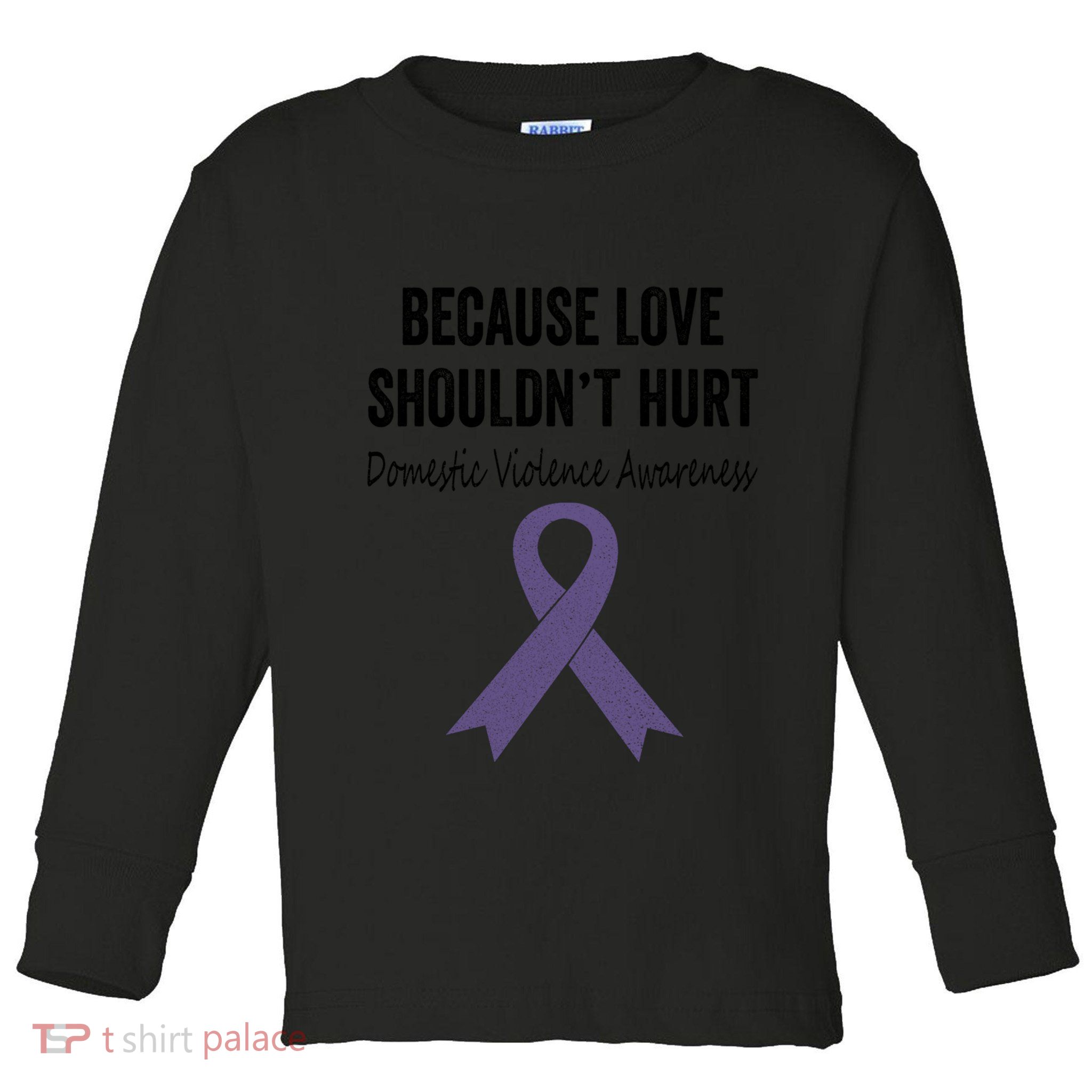 Because Love Shouldn't Hurt Domestic Violence Awareness Cool Gift Toddler Long Sleeve Shirt