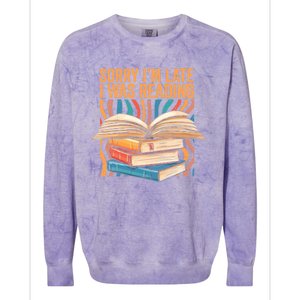 Book Lover Sorry Im Late I Was Reading Bibliophile Bookish Funny Gift Colorblast Crewneck Sweatshirt