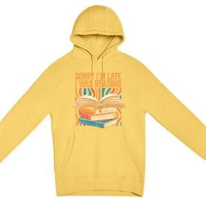 Book Lover Sorry Im Late I Was Reading Bibliophile Bookish Funny Gift Premium Pullover Hoodie