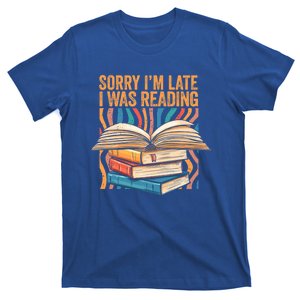 Book Lover Sorry Im Late I Was Reading Bibliophile Bookish Funny Gift T-Shirt