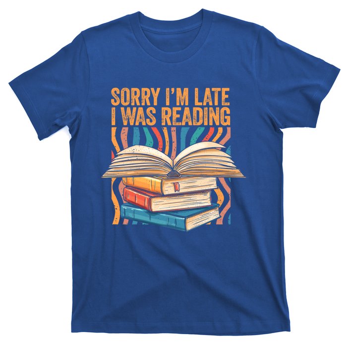 Book Lover Sorry Im Late I Was Reading Bibliophile Bookish Funny Gift T-Shirt