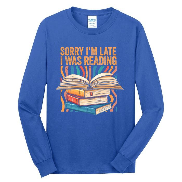 Book Lover Sorry Im Late I Was Reading Bibliophile Bookish Funny Gift Tall Long Sleeve T-Shirt