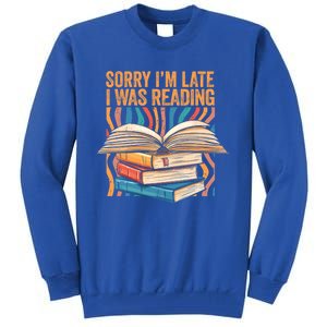 Book Lover Sorry Im Late I Was Reading Bibliophile Bookish Funny Gift Tall Sweatshirt