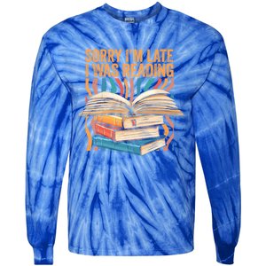 Book Lover Sorry Im Late I Was Reading Bibliophile Bookish Funny Gift Tie-Dye Long Sleeve Shirt