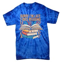 Book Lover Sorry Im Late I Was Reading Bibliophile Bookish Funny Gift Tie-Dye T-Shirt