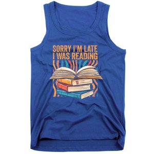 Book Lover Sorry Im Late I Was Reading Bibliophile Bookish Funny Gift Tank Top