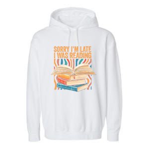 Book Lover Sorry Im Late I Was Reading Bibliophile Bookish Funny Gift Garment-Dyed Fleece Hoodie