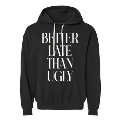 Better Late Than Ugly Garment-Dyed Fleece Hoodie