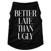 Better Late Than Ugly Doggie Tank