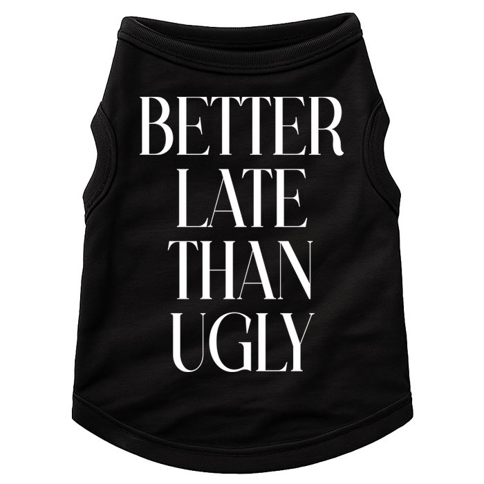 Better Late Than Ugly Doggie Tank