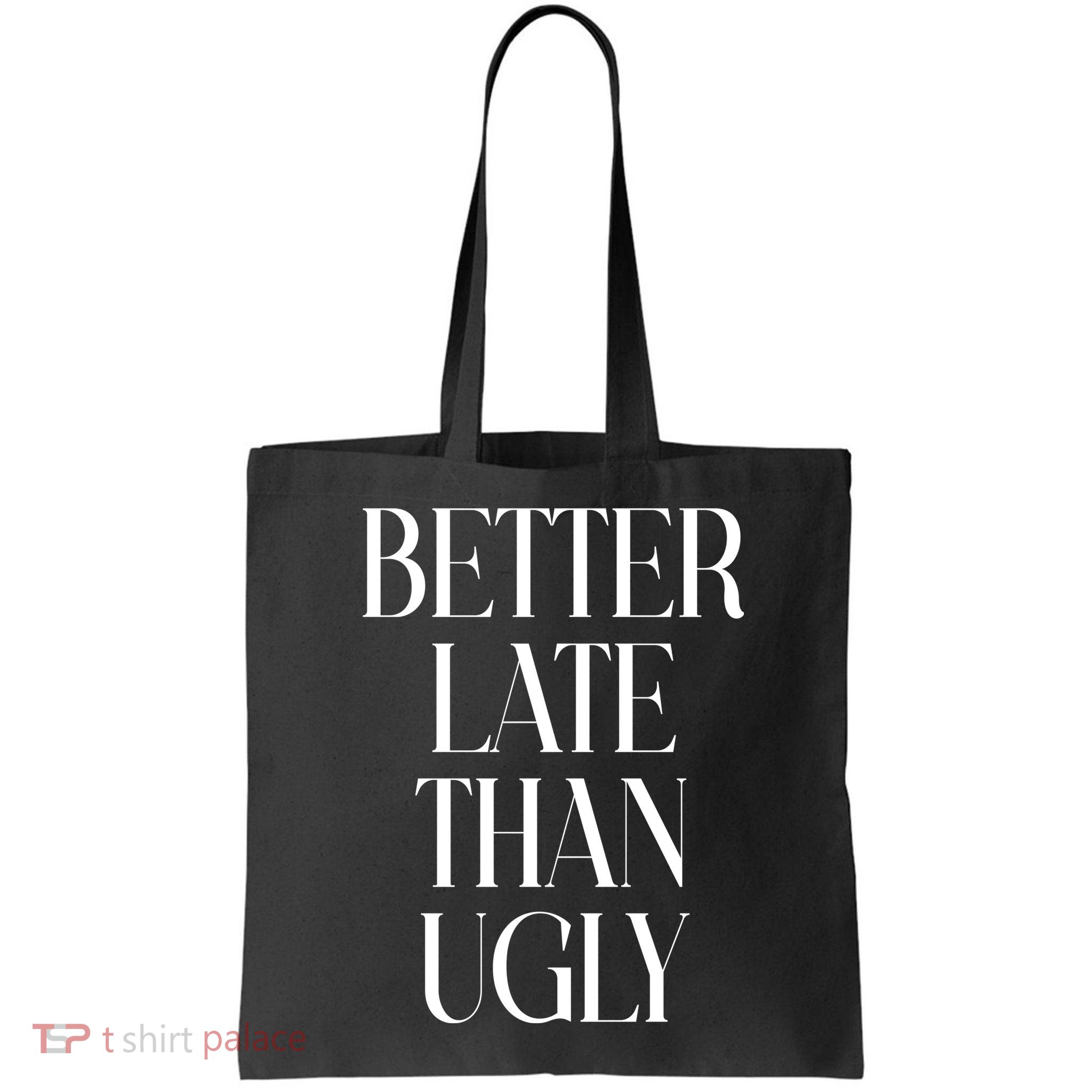 Better Late Than Ugly Bag