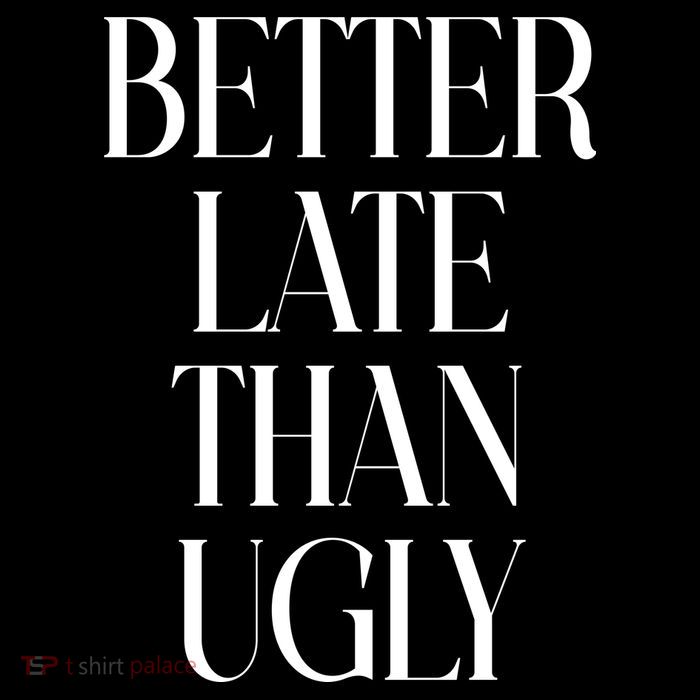 Better Late Than Ugly Poster