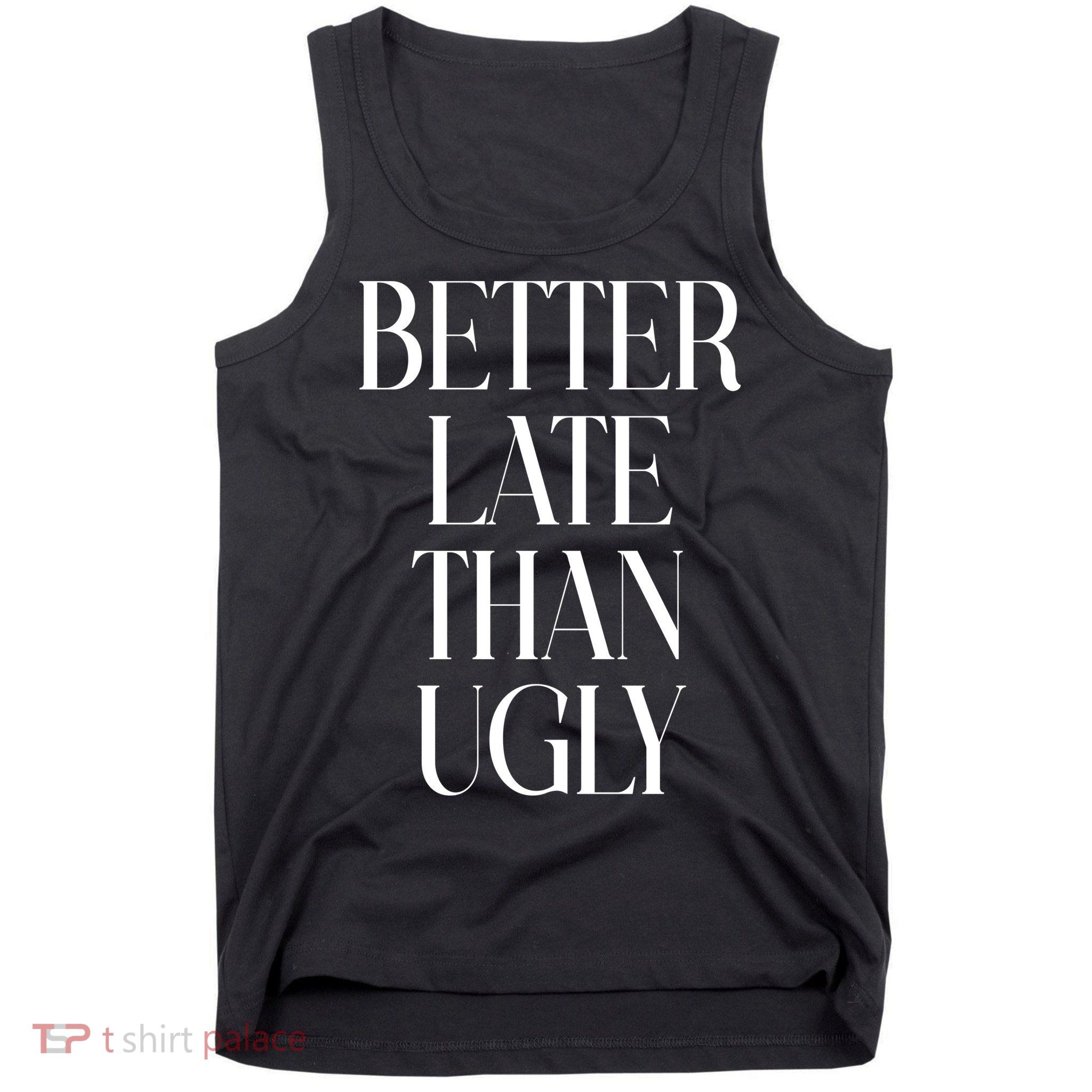 Better Late Than Ugly Tank Top