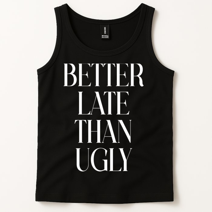 Better Late Than Ugly Tank Top