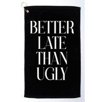 Better Late Than Ugly Golf Towel