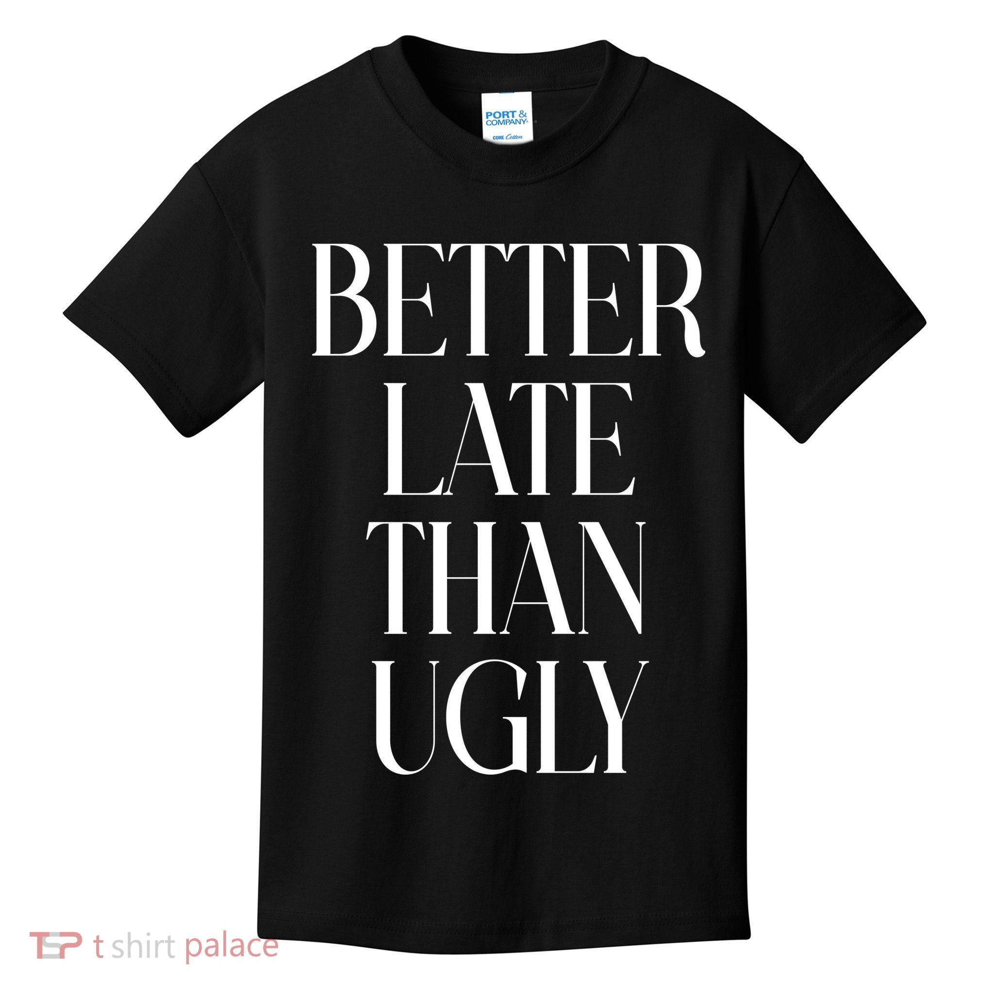 Better Late Than Ugly Kids T-Shirt