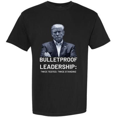 Bulletproof Leadership Twice Tested Twice Standing Trump Garment-Dyed Heavyweight T-Shirt