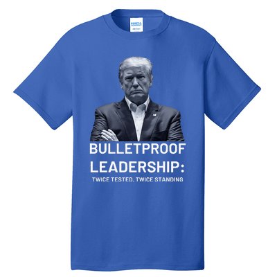 Bulletproof Leadership Twice Tested Twice Standing Trump Tall T-Shirt