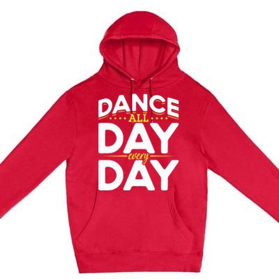 Ballet Lovers Teen Dancers Dance Lovers Dance All Day Cute Gift Premium Pullover Hoodie