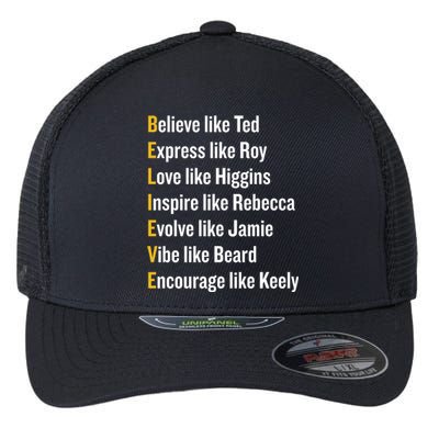 Believe Like Ted Express Like Roy Love Like Higgins Inspire Like Rebecca Evolve Flexfit Unipanel Trucker Cap