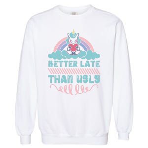 Better Late Than Ugly Garment-Dyed Sweatshirt