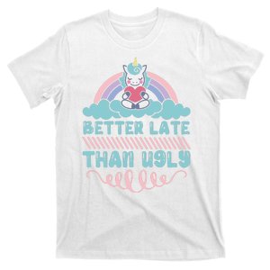 Better Late Than Ugly T-Shirt