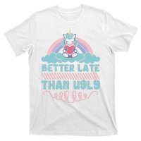 Better Late Than Ugly T-Shirt