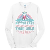 Better Late Than Ugly Tall Long Sleeve T-Shirt