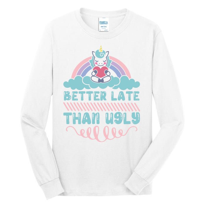 Better Late Than Ugly Tall Long Sleeve T-Shirt