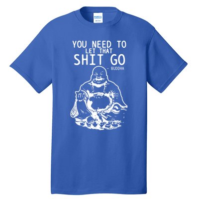 Buddha Let That Shit Go Funny Yoga Zen Buddhism Buddhist Gift Tall T-Shirt