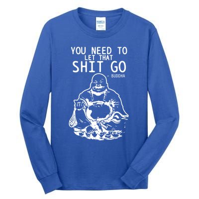 Buddha Let That Shit Go Funny Yoga Zen Buddhism Buddhist Gift Tall Long Sleeve T-Shirt