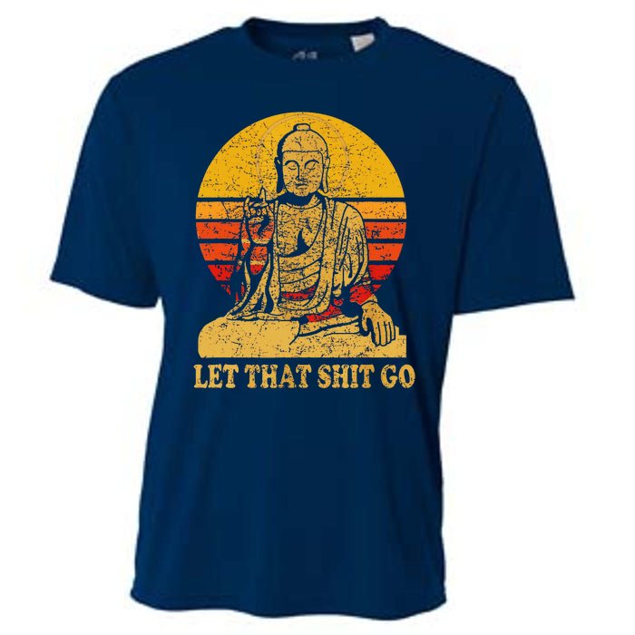 Buddha Let That Shit Go Gift Vintage Distressed Gift Cooling Performance Crew T-Shirt