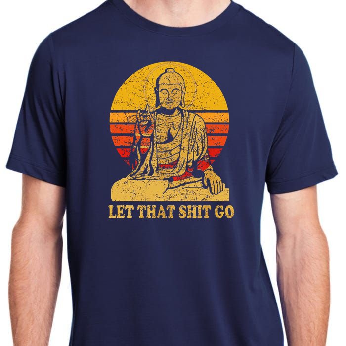 Buddha Let That Shit Go Gift Vintage Distressed Gift Adult ChromaSoft Performance T-Shirt